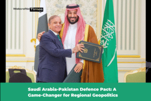 Saudi Arabia-Pakistan Defence Pact: A Game-Changer for Regional Geopolitics