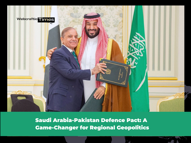 Saudi Arabia-Pakistan Defence Pact: A Game-Changer for Regional Geopolitics