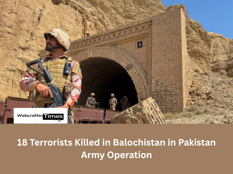 18 Terrorists Killed in Balochistan as Pakistan Army Launches Major Operation