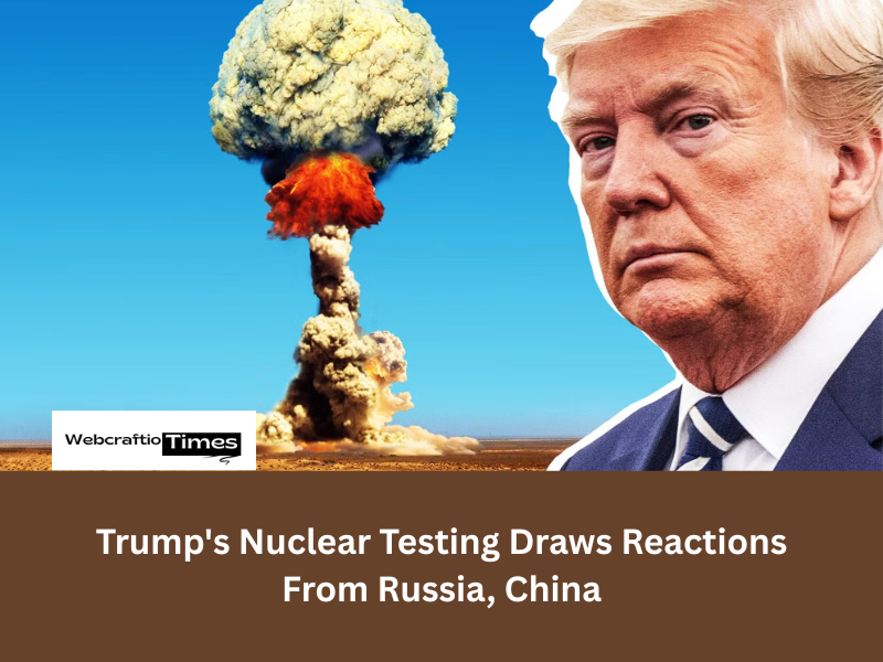 Trump's Nuclear Testing Draws Reactions From Russia, China
