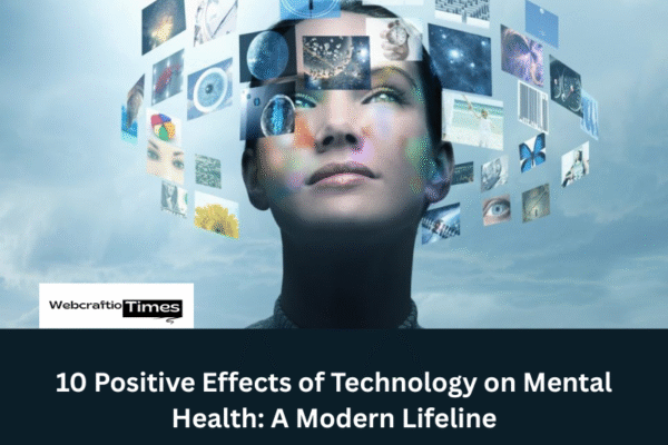 10 Positive Effects of Technology on Mental Health: A Modern Lifeline